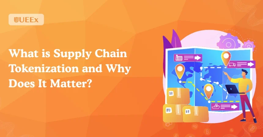 What is Supply Chain Tokenization and Why Does It Matter? 