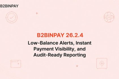 B2BINPAY 26.2.4: Low-Balance Alerts, Instant Payment Visibility, and Audit-Ready Reporting